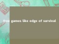 free games like edge of survival 