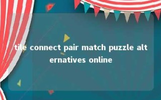 tile connect pair match puzzle alternatives online 