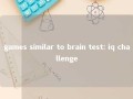games similar to brain test: iq challenge 