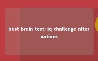 best brain test: iq challenge alternatives 