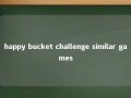 happy bucket challenge similar games 