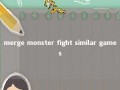 merge monster fight similar games 
