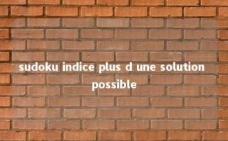 sudoku indice plus d une solution possible 