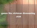 games like stickman dismounting 2026 