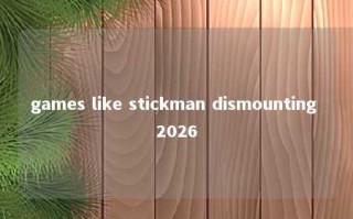 games like stickman dismounting 2026 