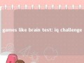 games like brain test: iq challenge 