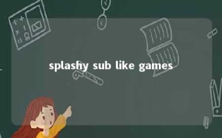 splashy sub like games 
