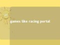 games like racing portal 