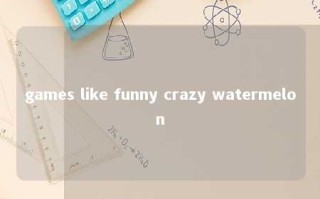games like funny crazy watermelon 