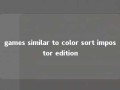 games similar to color sort impostor edition 
