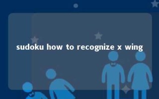 sudoku how to recognize x wing 