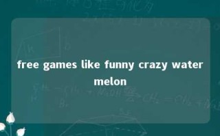 free games like funny crazy watermelon 