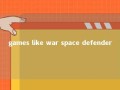 games like war space defender 