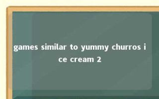 games similar to yummy churros ice cream 2 