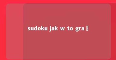 sudoku jak w to grać 