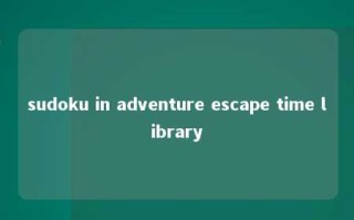 sudoku in adventure escape time library 