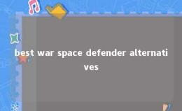 best war space defender alternatives 