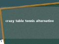 crazy table tennis alternative 