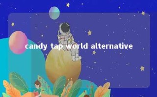candy tap world alternative 