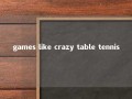 games like crazy table tennis 