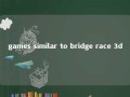 games similar to bridge race 3d 