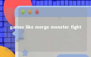 games like merge monster fight 