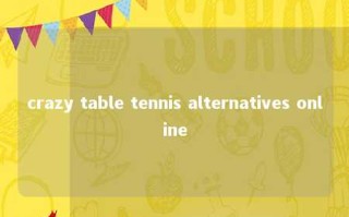 crazy table tennis alternatives online 
