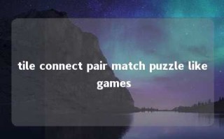tile connect pair match puzzle like games 