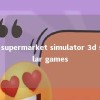 my supermarket simulator 3d similar games 