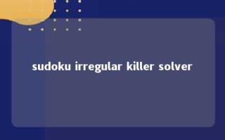 sudoku irregular killer solver 
