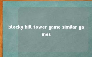 blocky hill tower game similar games 