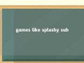 games like splashy sub 