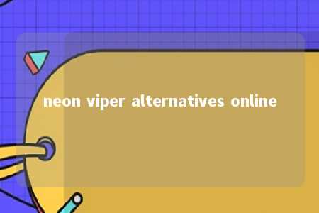 neon viper alternatives online -第1张图片-FreeGameStops.com - Your #1 Destination for Free Online Games & Mini Games