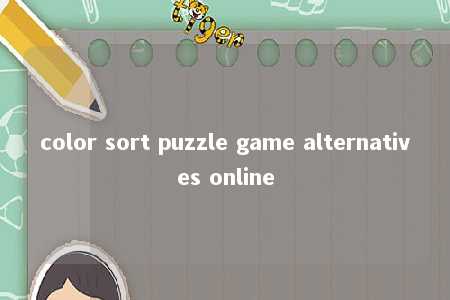 color sort puzzle game alternatives online -第1张图片-FreeGameStops.com - Your #1 Destination for Free Online Games & Mini Games