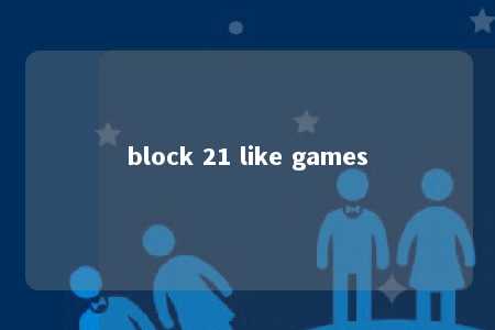 block 21 like games -第1张图片-FreeGameStops.com - Your #1 Destination for Free Online Games & Mini Games block 21 like games -第1张图片-FreeGameStops.com - Your #1 Destination for Free Online Games & Mini Games