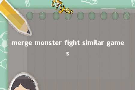 merge monster fight similar games -第1张图片-FreeGameStops.com - Your #1 Destination for Free Online Games & Mini Games