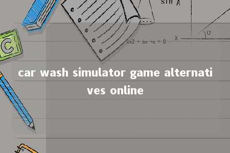 car wash simulator game alternatives online -第1张图片-FreeGameStops.com - Your #1 Destination for Free Online Games & Mini Games