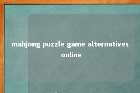 mahjong puzzle game alternatives online -第1张图片-FreeGameStops.com - Your #1 Destination for Free Online Games & Mini Games