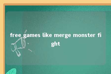 free games like merge monster fight -第1张图片-FreeGameStops.com - Your #1 Destination for Free Online Games & Mini Games