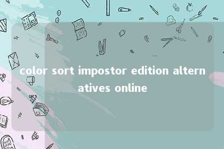 color sort impostor edition alternatives online -第1张图片-FreeGameStops.com - Your #1 Destination for Free Online Games & Mini Games color sort impostor edition alternatives online -第1张图片-FreeGameStops.com - Your #1 Destination for Free Online Games & Mini Games