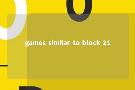 games similar to block 21 -第1张图片-FreeGameStops.com - Your #1 Destination for Free Online Games & Mini Games
