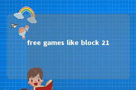 free games like block 21 -第1张图片-FreeGameStops.com - Your #1 Destination for Free Online Games & Mini Games