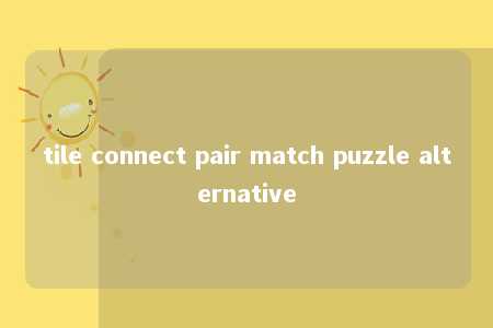 tile connect pair match puzzle alternative -第1张图片-FreeGameStops.com - Your #1 Destination for Free Online Games & Mini Games