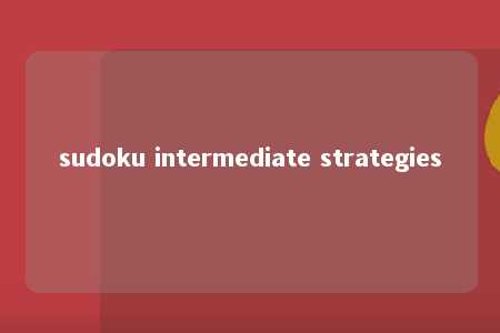 sudoku intermediate strategies -第1张图片-FreeGameStops.com - Your #1 Destination for Free Online Games & Mini Games