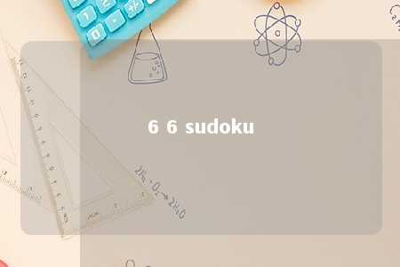 6 6 sudoku -第1张图片-FreeGameStops.com - Your #1 Destination for Free Online Games & Mini Games