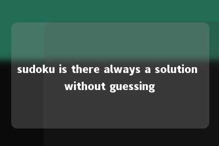 sudoku is there always a solution without guessing -第1张图片-FreeGameStops.com - Your #1 Destination for Free Online Games & Mini Games sudoku is there always a solution without guessing -第1张图片-FreeGameStops.com - Your #1 Destination for Free Online Games & Mini Games