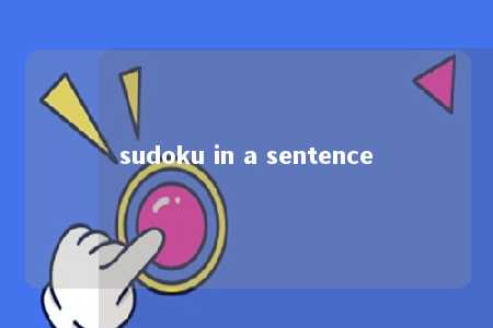 sudoku in a sentence -第1张图片-FreeGameStops.com - Your #1 Destination for Free Online Games & Mini Games sudoku in a sentence -第1张图片-FreeGameStops.com - Your #1 Destination for Free Online Games & Mini Games