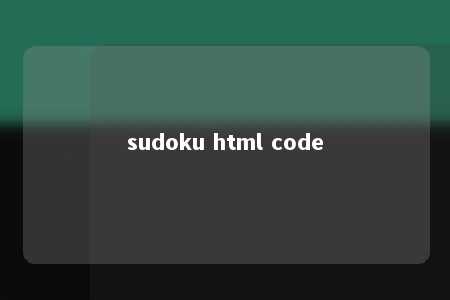sudoku html code -第1张图片-FreeGameStops.com - Your #1 Destination for Free Online Games & Mini Games