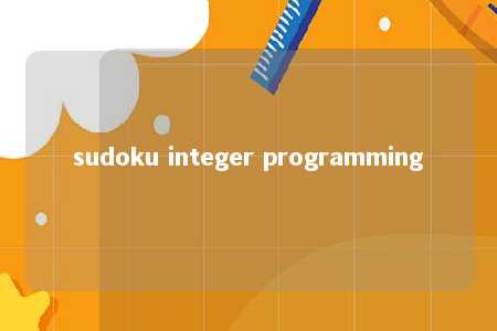 sudoku integer programming -第1张图片-FreeGameStops.com - Your #1 Destination for Free Online Games & Mini Games sudoku integer programming -第1张图片-FreeGameStops.com - Your #1 Destination for Free Online Games & Mini Games