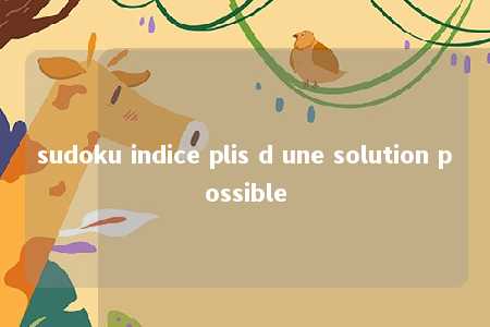 sudoku indice plis d une solution possible -第1张图片-FreeGameStops.com - Your #1 Destination for Free Online Games & Mini Games